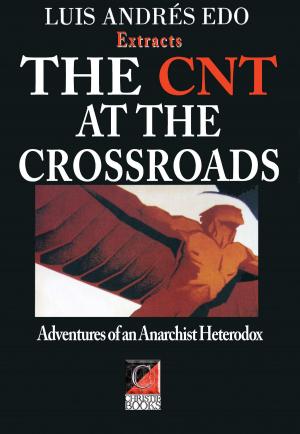 Cover of the book THE CNT AT THE CROSSROADS — Extracts by Philip Ruff, Stuart Christie