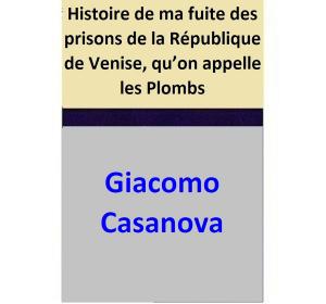 Cover of the book Histoire de ma fuite des prisons de la République de Venise, qu’on appelle les Plombs by Léon Tolstoï