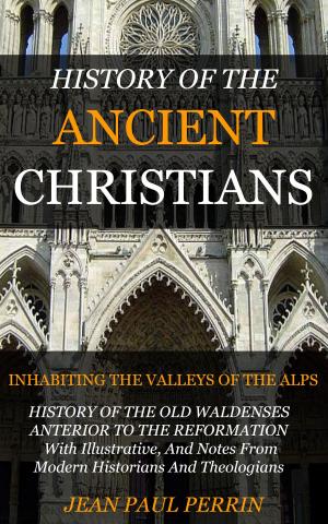 Cover of the book History of the Ancient Christians by Spurgeon, Charles H.