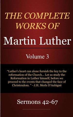 Cover of The Complete Works of Martin Luther, Volume 3