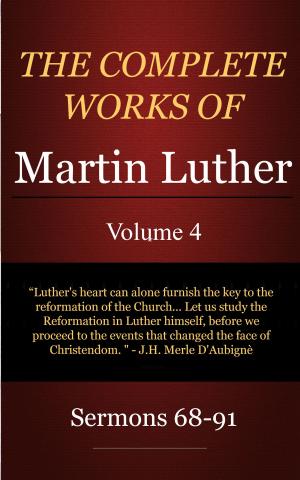 Cover of The Complete Works of Martin Luther, Volume 4