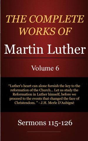 Book cover of The Complete Works of Martin Luther, Volume 6