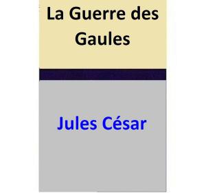bigCover of the book La Guerre des Gaules by 