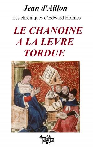 Cover of the book LE CHANOINE A LA LEVRE TORDUE by Scott Britz