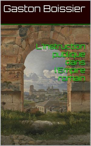 Cover of the book L’Instruction publique dans l’Empire romain by Gustave Flaubert