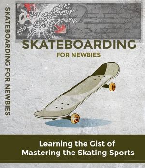 Cover of the book Skateboarding For Newbies by Paul Shore, Talya Shore