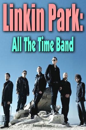 Cover of the book Linkin Park: All the Time Band by Hellmans White