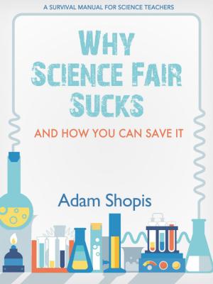 Cover of Why Science Fair Sucks and How You Can Save It