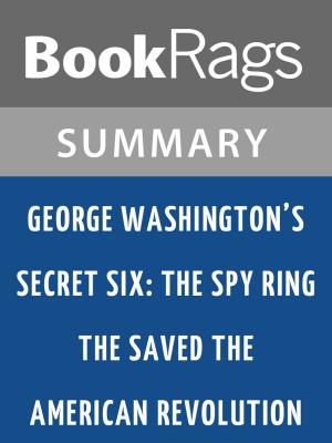 Cover of the book George Washington's Secret Six: The Spy Ring That Saved the American Revolution by Brian Kilmeade l Summary & Study Guide by BookRags