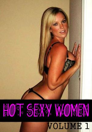 Book cover of Hot Sexy Women Volume 1 - A sexy photo book