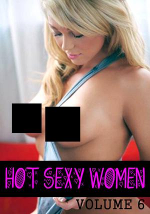 Book cover of Hot Sexy Women Volume 6 - A sexy photo book