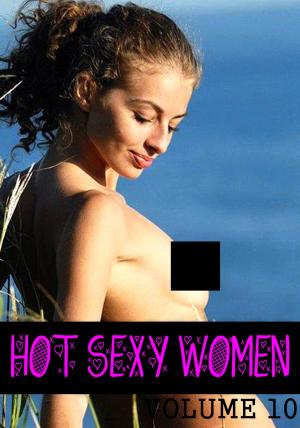 Cover of the book Hot Sexy Women Volume 10 - A sexy photo book by Pnealey