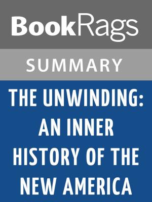 Cover of the book The Unwinding: An Inner History of the New America by George Packer l Summary & Study Guide by Charles Martin