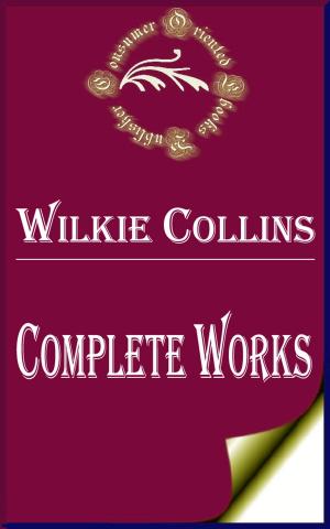 Book cover of Complete Works of Wilkie Collins "English Novelist, Playwright, and Author of Short Stories"