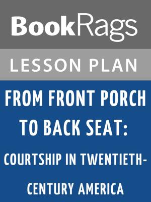 Cover of the book From Front Porch to Back Seat: Courtship in Twentieth-century America Lesson Plans by Guy New York