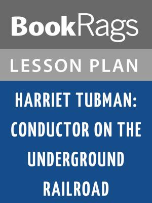 Cover of the book Harriet Tubman: Conductor on the Underground Railroad Lesson Plans by Ravelli