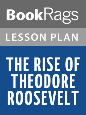 Cover of the book The Rise of Theodore Roosevelt Lesson Plans by BookRags