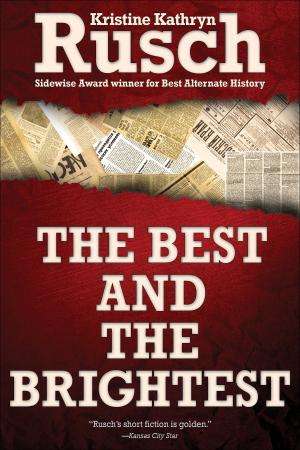 Cover of the book The Best and the Brightest by Kristine Kathryn Rusch, Kris DeLake