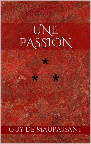 Cover of the book Une passion by Guy de Maupassant