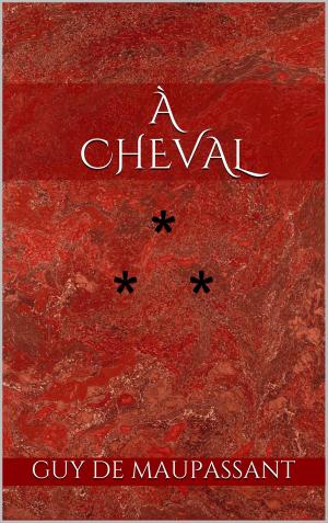 Cover of the book À cheval by Guy de Maupassant