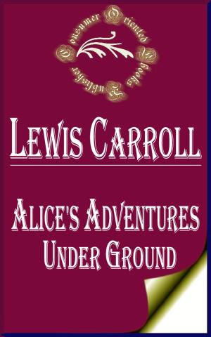 Cover of the book Alice's Adventures Under Ground (Illustrated) by Jack London