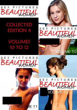 Cover of the book Sex Pictures : Beautiful Women Collected Edition 4 - Volumes 10 to 12 by Mandy Taylor