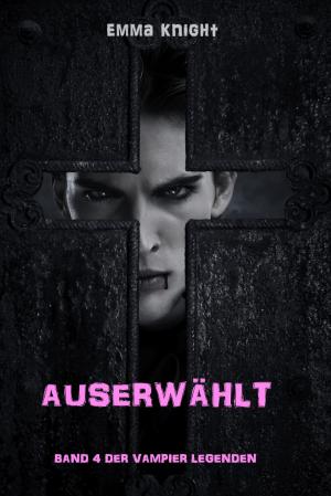 Cover of the book Auserwählt (Band 4 Der Vampire Legenden) by Tony Myers