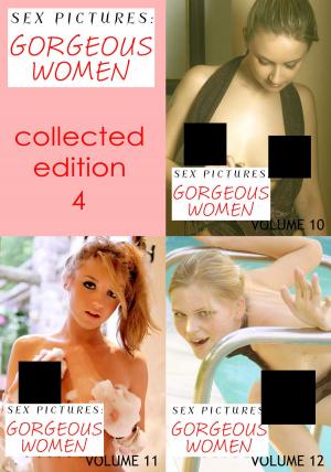 Cover of the book Sex Pictures : Gorgeous Women Collected Edition 4 - Volumes 10-12 by Clara Johnson