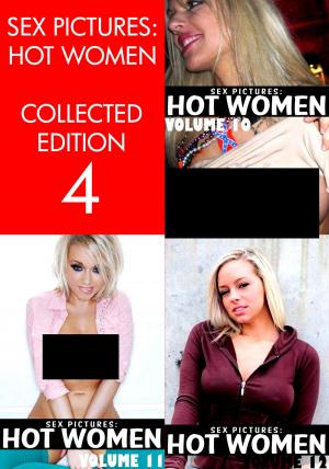 Book cover of Sex Pictures : Hot Women Collected Edition 4 - Volumes 10-12