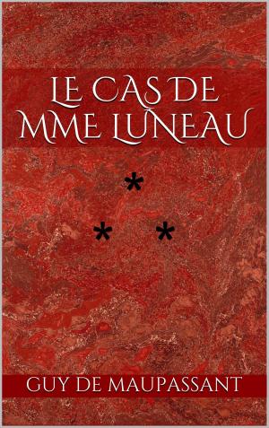 Cover of the book Le Cas de madame Luneau by Guy de Maupassant
