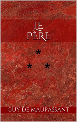Cover of the book Le Père by Guy de Maupassant