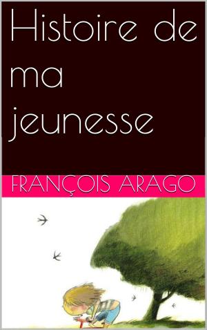Cover of the book Histoire de ma jeunesse by François Arago