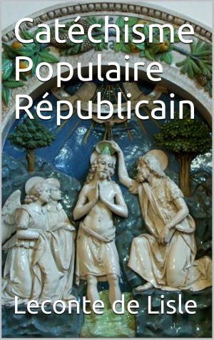 Cover of the book Catéchisme Populaire Républicain by Théophile Gautier