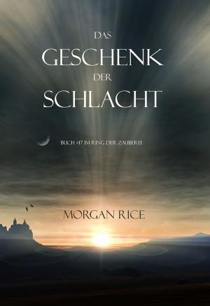 Cover of the book Das Geschenk der Schlacht (Buch #17 Im Ring der Zauberei) by Морган Райс