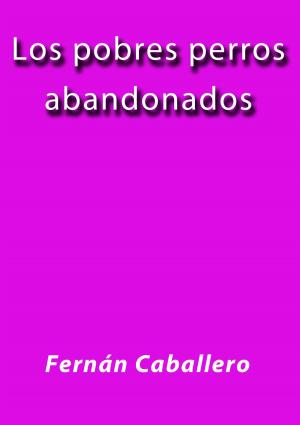 Cover of the book Los pobres perros abandonados by Gustave Flaubert