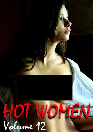 Cover of the book Hot Women Volume 12 - A sexy photo book by Toni Lazenby