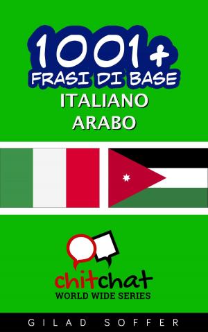Cover of the book 1001+ Frasi di Base Italiano - Arabo by Lucy Fisher