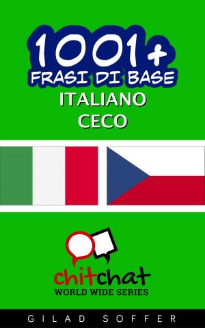 Cover of the book 1001+ Frasi di Base Italiano - Ceco by Gilad Soffer