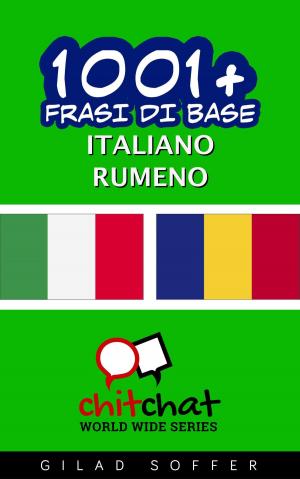 Cover of the book 1001+ Frasi di Base Italiano - Rumeno by Gilad Soffer