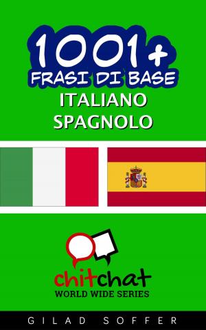 Cover of the book 1001+ Frasi di Base Italiano - Spagnolo by Gilad Soffer