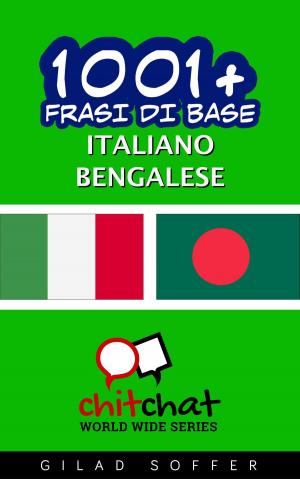Cover of the book 1001+ Frasi di Base Italiano - Bengalese by Gilad Soffer