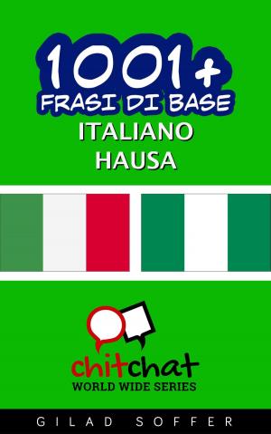 Cover of the book 1001+ Frasi di Base Italiano - Hausa by Marcy Kennedy, Chris Saylor