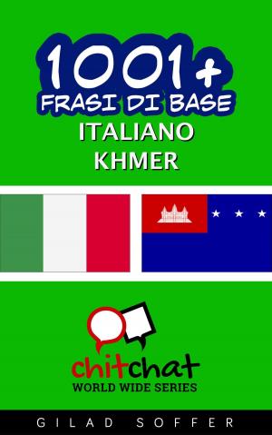 Cover of the book 1001+ Frasi di Base Italiano - Khmer by Olivia Aragon
