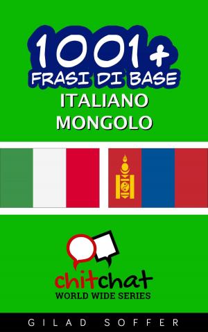 Cover of the book 1001+ Frasi di Base Italiano - Mongolo by गिलाड लेखक