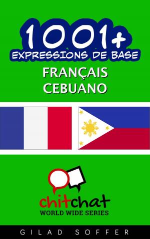 Cover of the book 1001+ Expressions de Base Français - Cebuano by Gilad Soffer