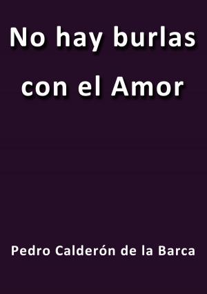 Cover of the book No hay burlas con el amor by Calderón de la Barca