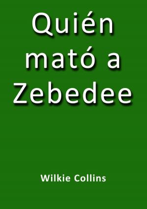 Cover of the book Quién mató a Zebedee by Vicente Blasco Ibáñez