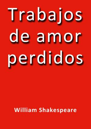 Cover of the book Trabajos de amor perdidos by Vicente Blasco Ibáñez