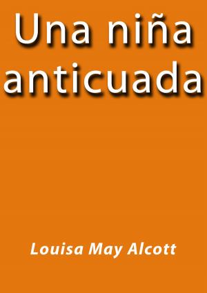 Cover of the book Una niña anticuada by Benito Pérez Galdós