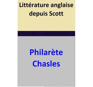Cover of the book Littérature anglaise depuis Scott by Philarète Chasles